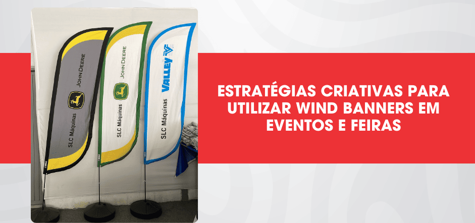 Estratégias Criativas para Utilizar Wind Banners em Eventos e Feiras